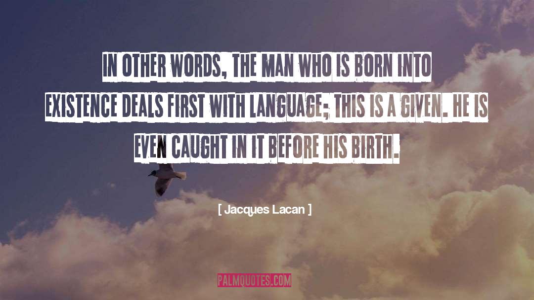 Jacques Lacan Quotes: In other words, the man