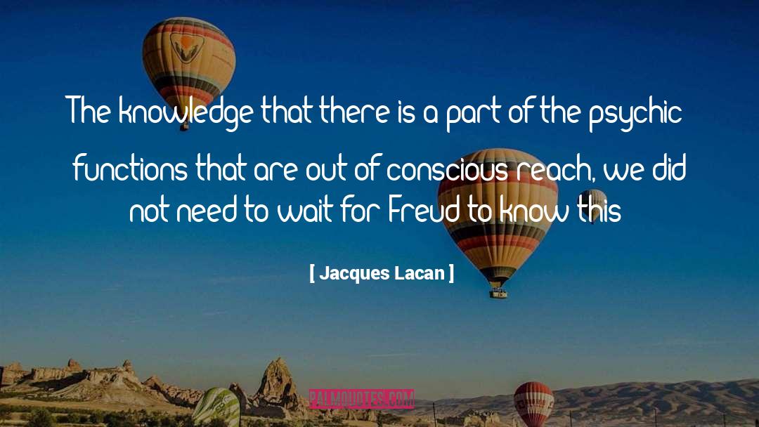 Jacques Lacan Quotes: The knowledge that there is