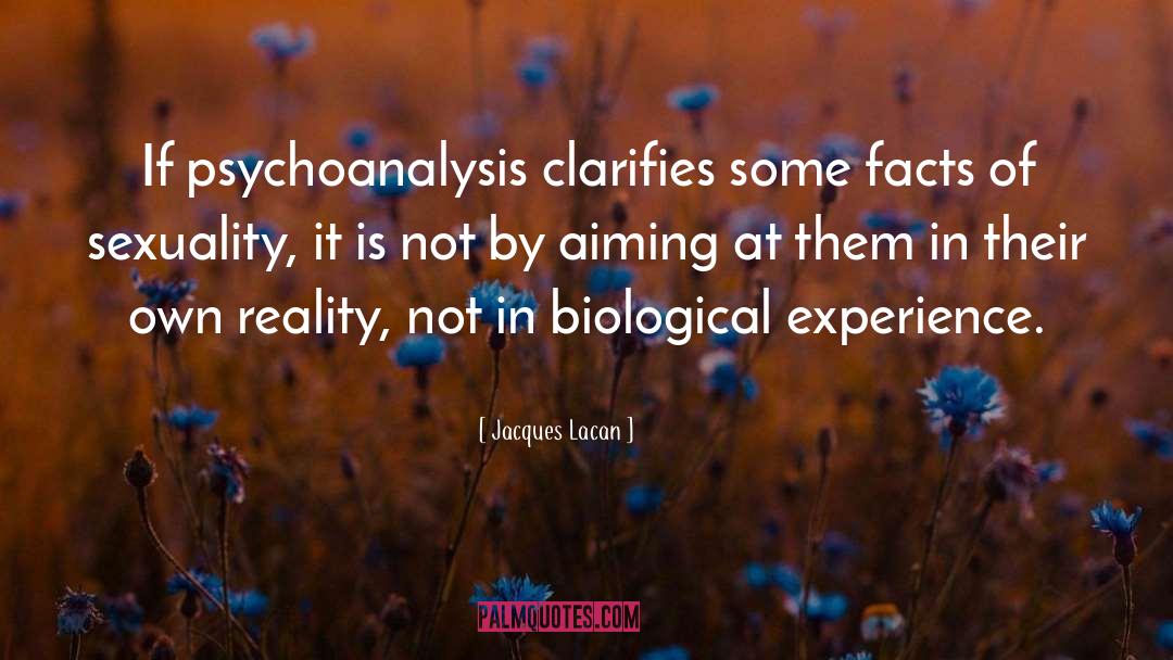 Jacques Lacan Quotes: If psychoanalysis clarifies some facts