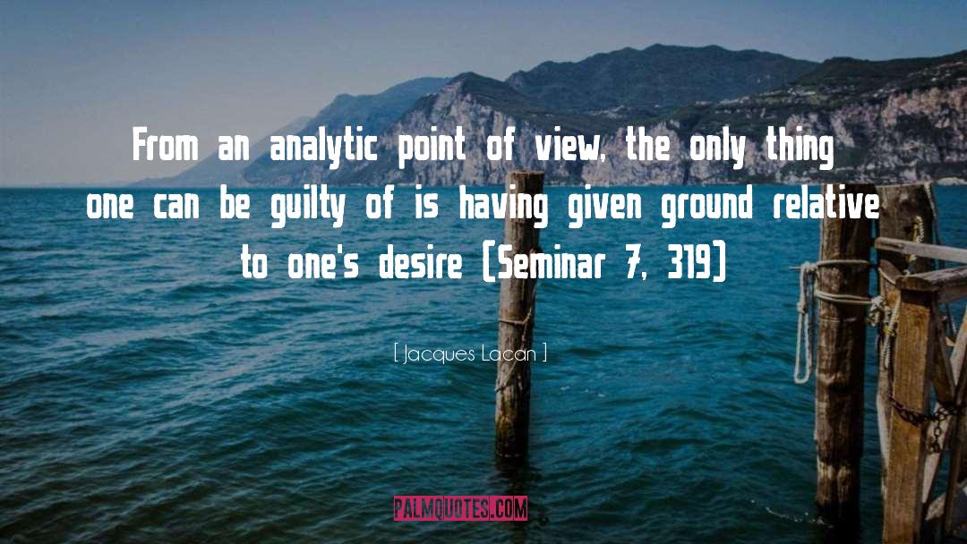 Jacques Lacan Quotes: From an analytic point of