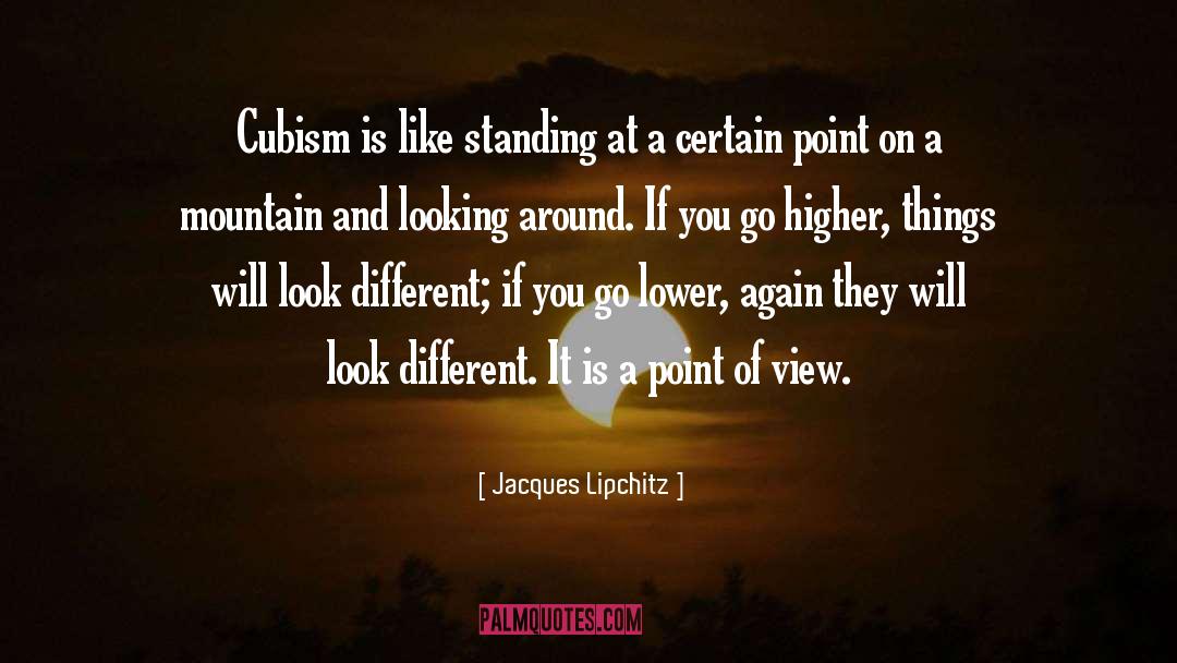 Jacques Lipchitz Quotes: Cubism is like standing at