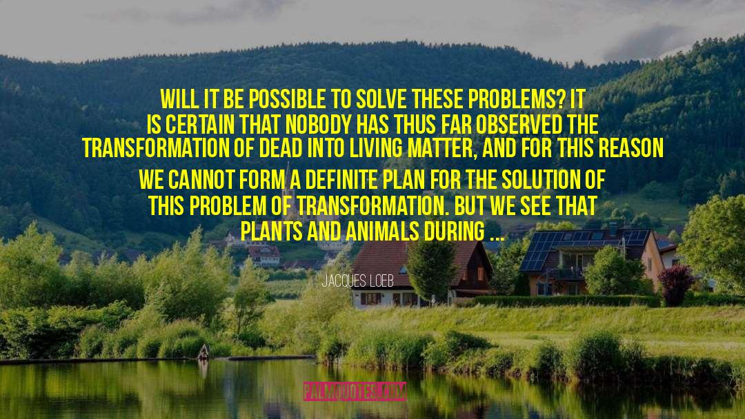 Jacques Loeb Quotes: Will it be possible to