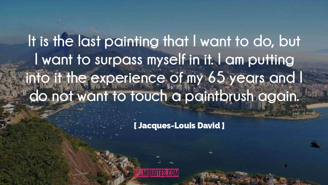 Jacques-Louis David Quotes: It is the last painting