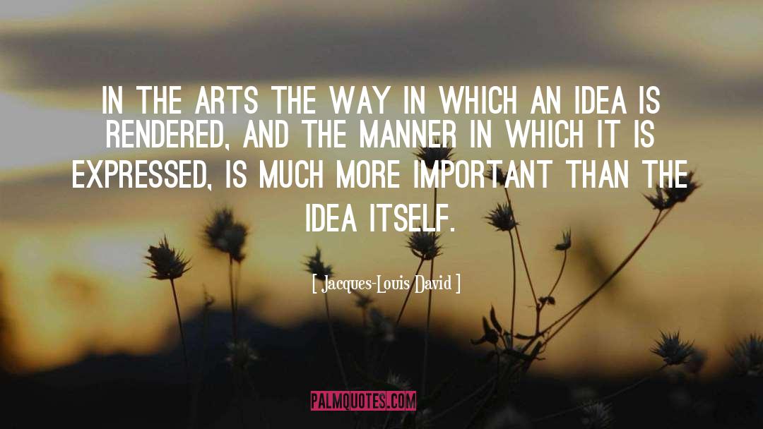 Jacques-Louis David Quotes: In the arts the way