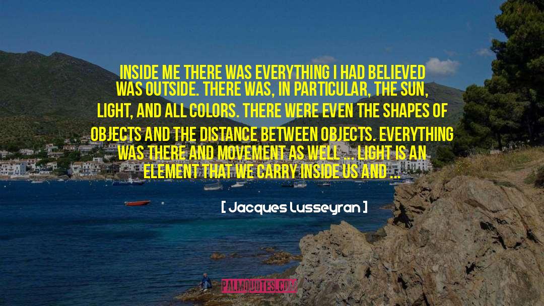 Jacques Lusseyran Quotes: Inside me there was everything