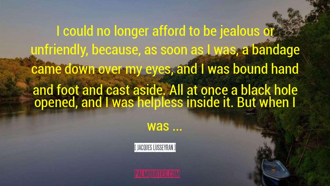 Jacques Lusseyran Quotes: I could no longer afford