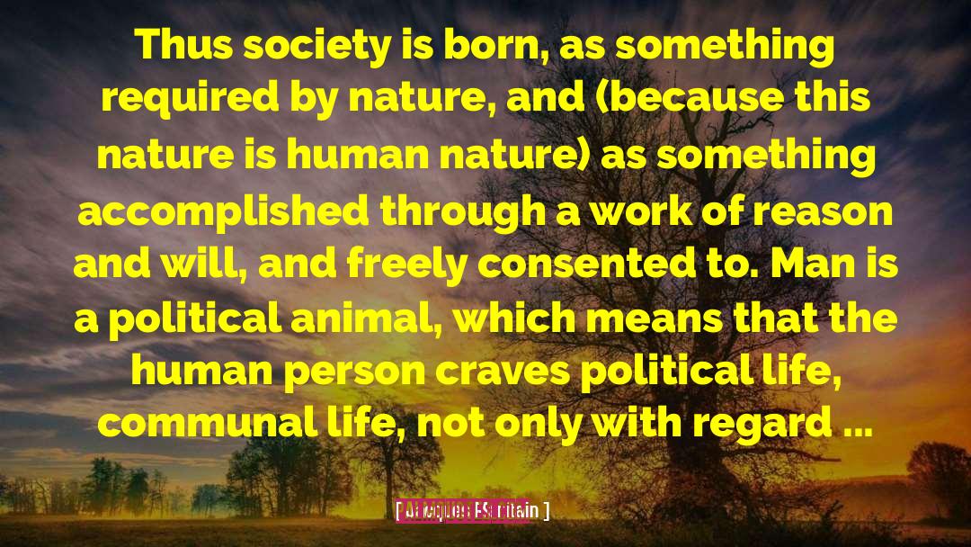 Jacques Maritain Quotes: Thus society is born, as