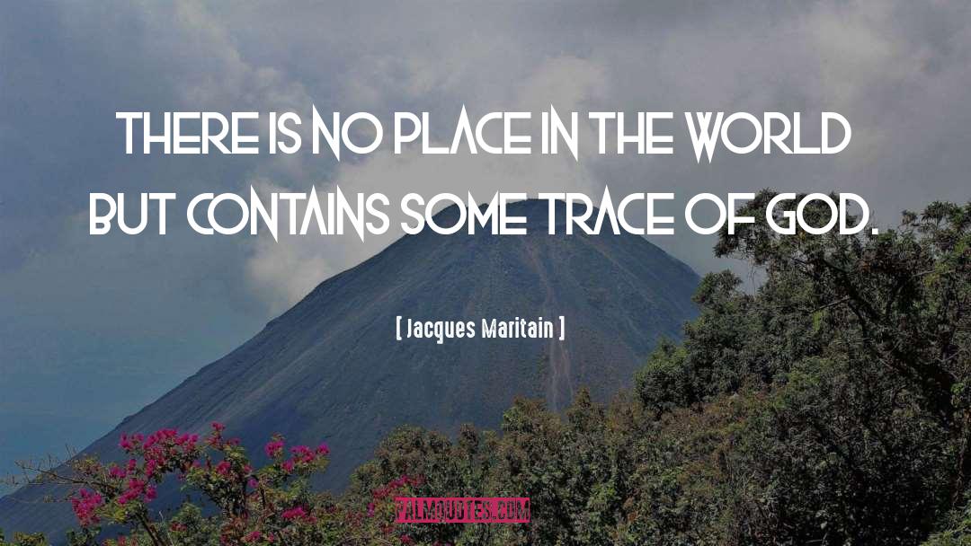 Jacques Maritain Quotes: There is no place in