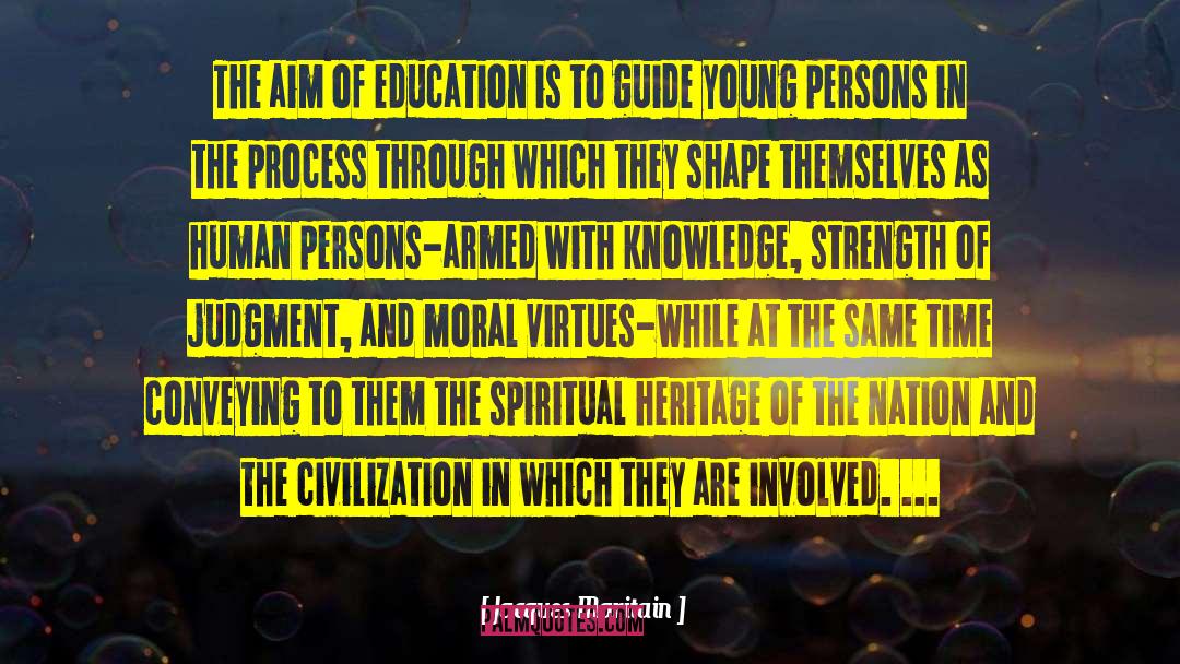 Jacques Maritain Quotes: The aim of education is