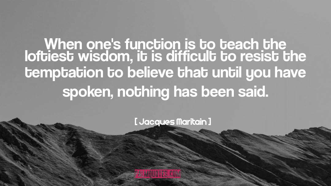Jacques Maritain Quotes: When one's function is to