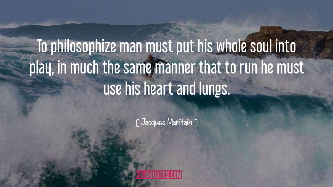 Jacques Maritain Quotes: To philosophize man must put
