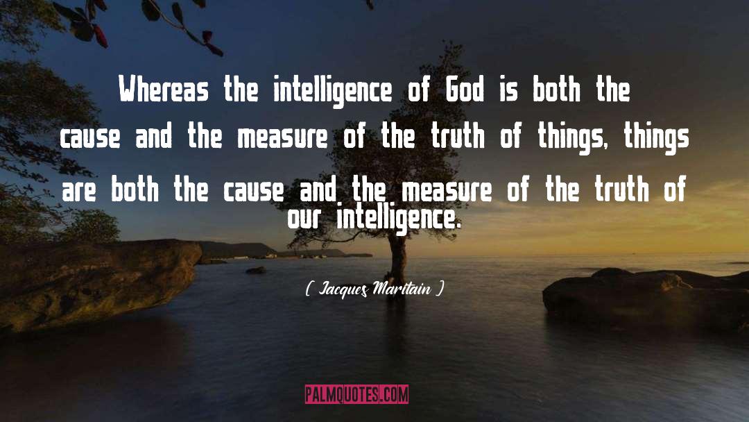 Jacques Maritain Quotes: Whereas the intelligence of God