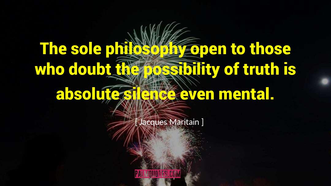 Jacques Maritain Quotes: The sole philosophy open to