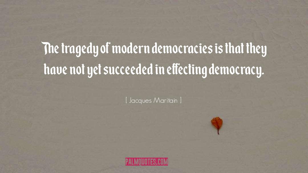 Jacques Maritain Quotes: The tragedy of modern democracies