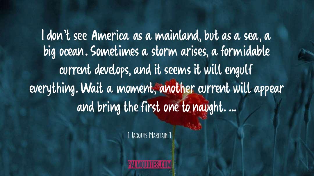 Jacques Maritain Quotes: I don't see America as