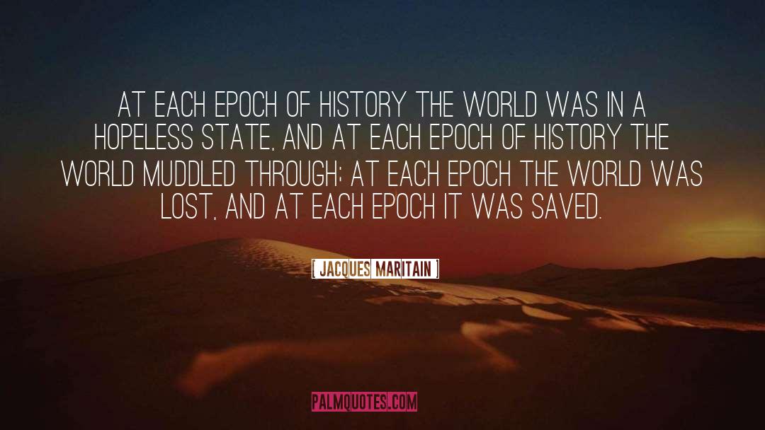 Jacques Maritain Quotes: At each epoch of history