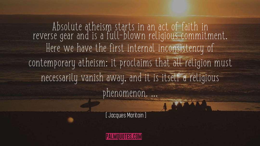 Jacques Maritain Quotes: Absolute atheism starts in an