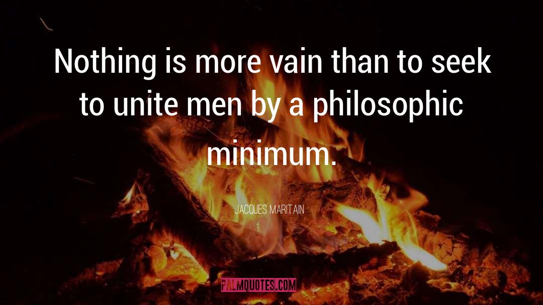 Jacques Maritain Quotes: Nothing is more vain than