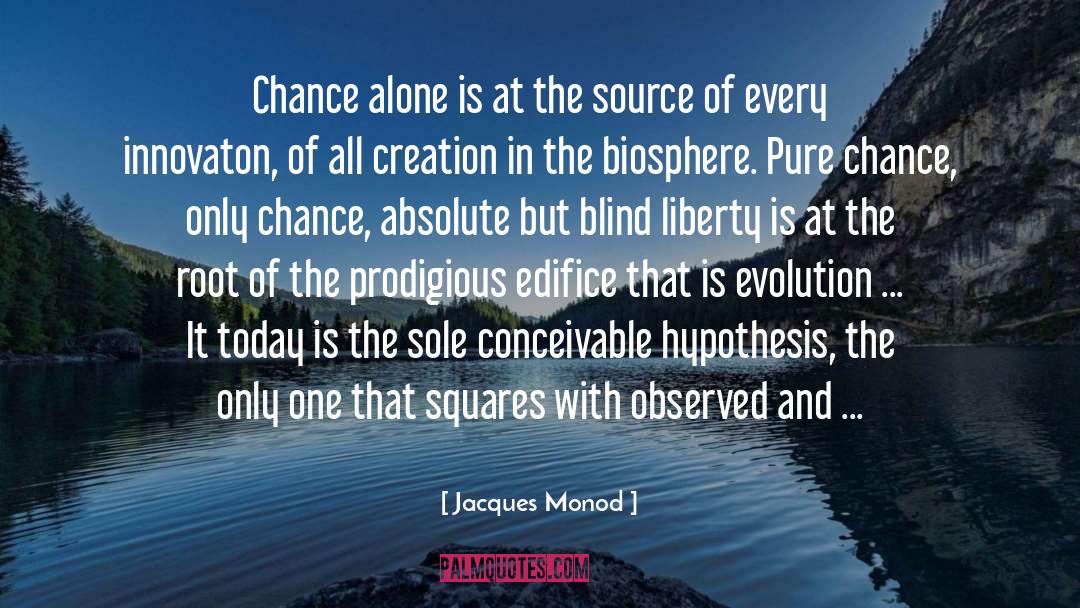 Jacques Monod Quotes: Chance alone is at the