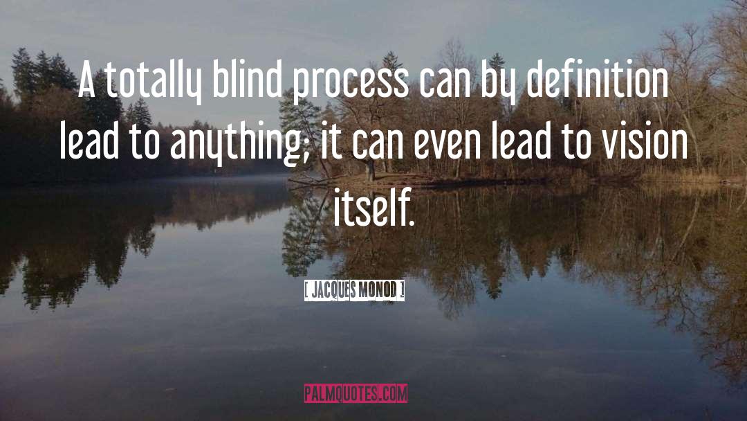 Jacques Monod Quotes: A totally blind process can
