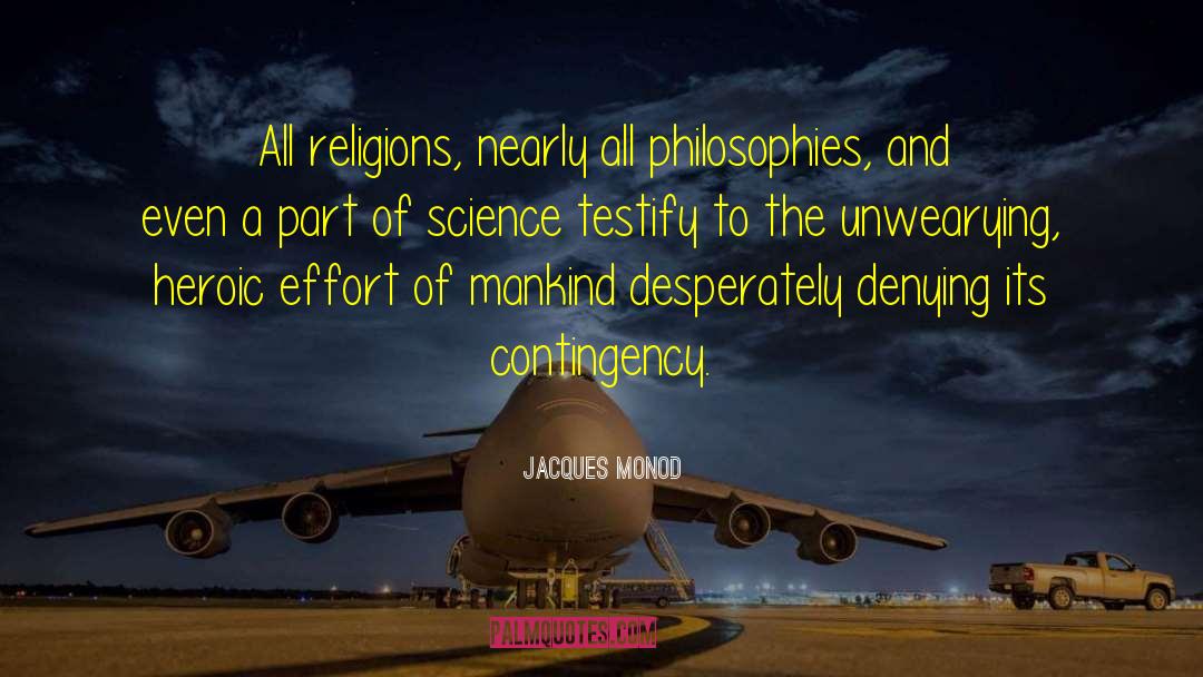 Jacques Monod Quotes: All religions, nearly all philosophies,