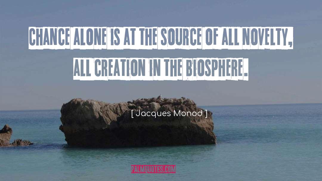 Jacques Monod Quotes: Chance alone is at the