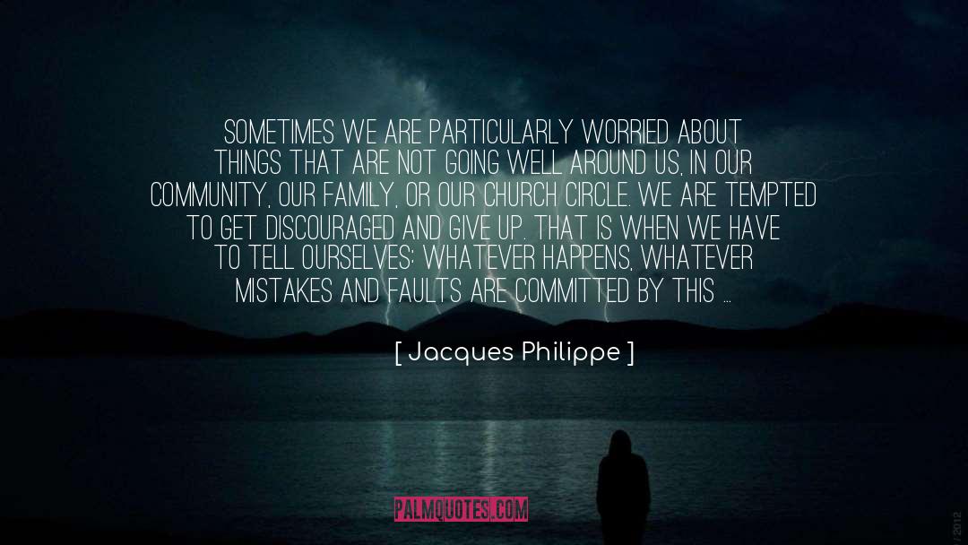 Jacques Philippe Quotes: Sometimes we are particularly worried