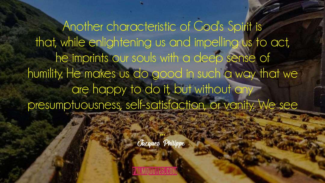 Jacques Philippe Quotes: Another characteristic of God's Spirit