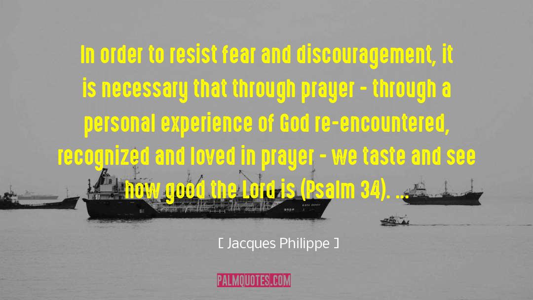 Jacques Philippe Quotes: In order to resist fear