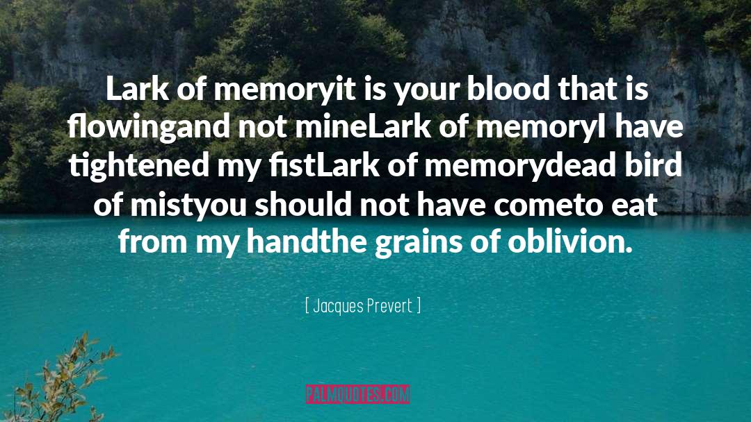 Jacques Prevert Quotes: Lark of memory<br>it is your