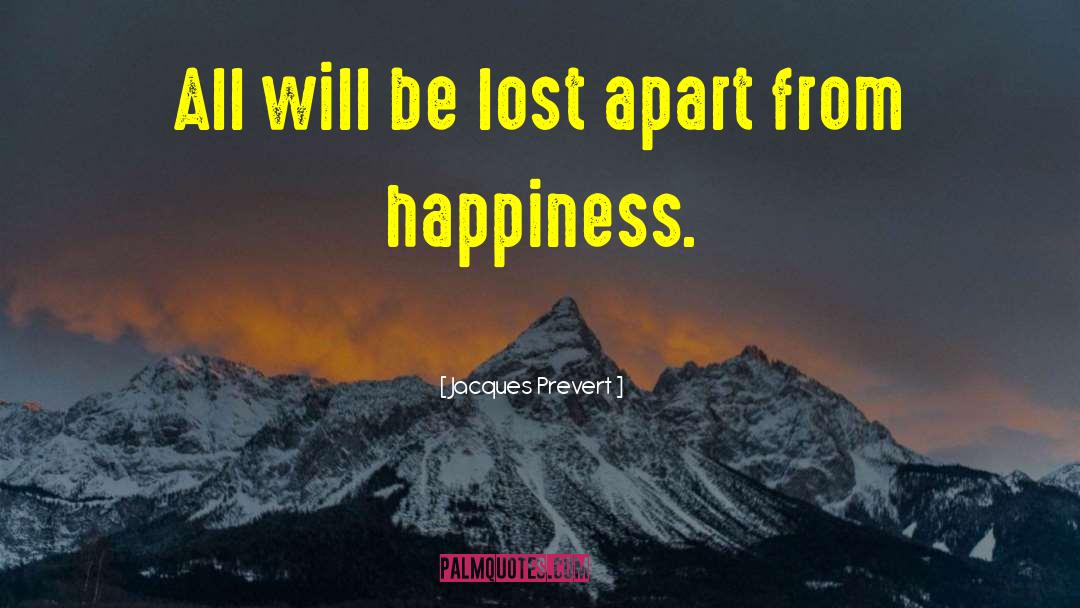 Jacques Prevert Quotes: All will be lost apart