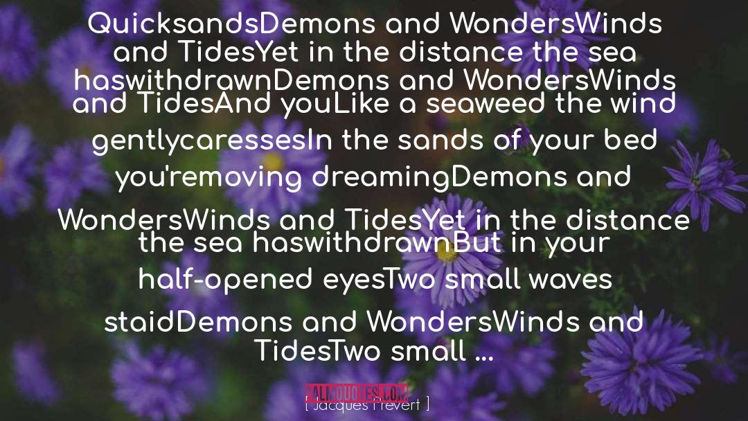 Jacques Prevert Quotes: Quicksands<br /><br />Demons and Wonders<br