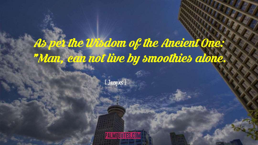 Jacques Quotes: As per the Wisdom of