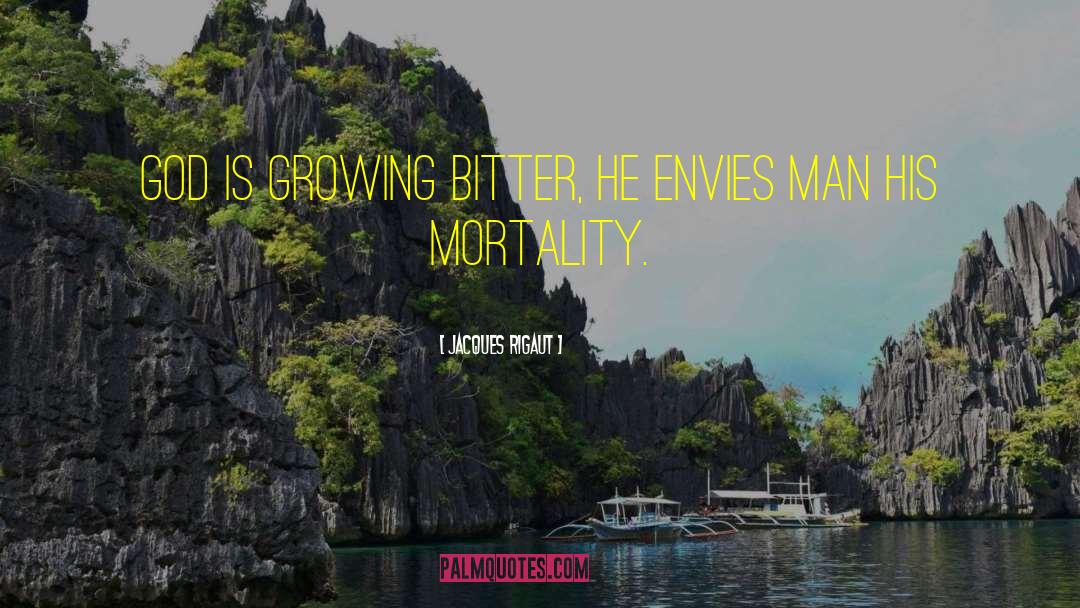 Jacques Rigaut Quotes: God is growing bitter, He