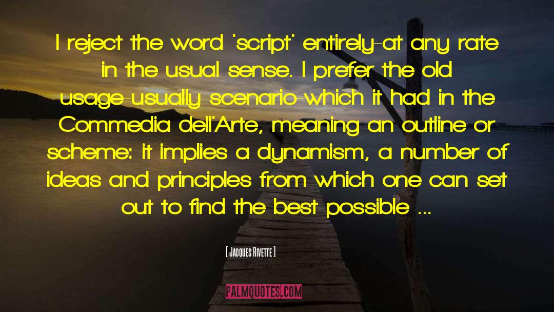 Jacques Rivette Quotes: I reject the word 'script'