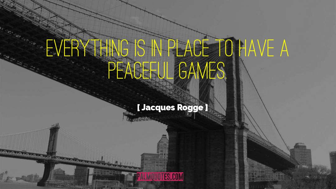 Jacques Rogge Quotes: Everything is in place to