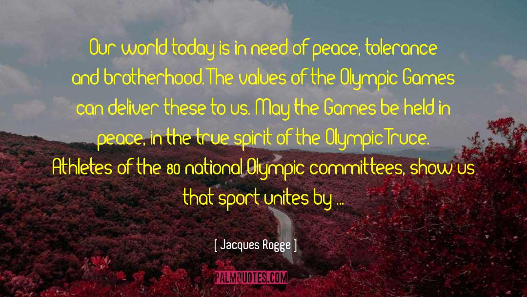 Jacques Rogge Quotes: Our world today is in