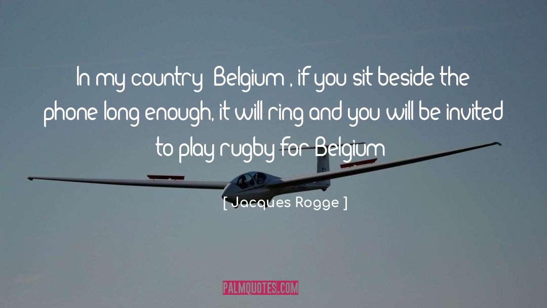 Jacques Rogge Quotes: In my country (Belgium), if