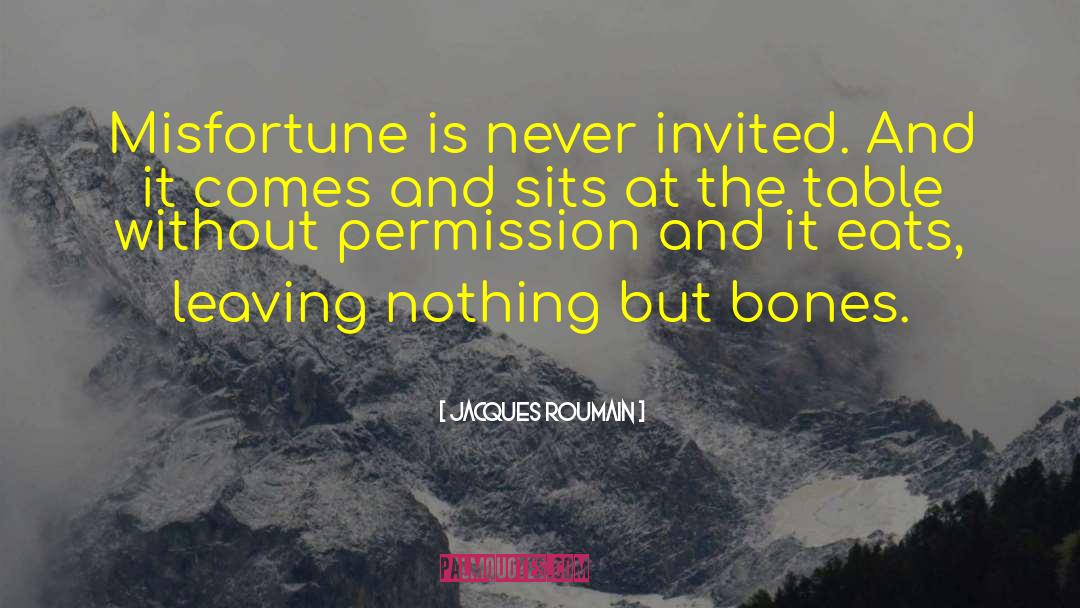 Jacques Roumain Quotes: Misfortune is never invited. And