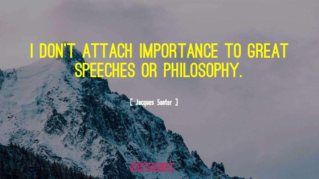 Jacques Santer Quotes: I don't attach importance to