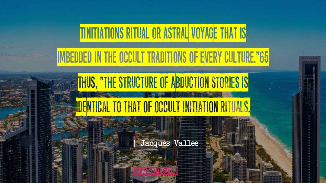 Jacques Vallee Quotes: Tinitiations ritual or astral voyage