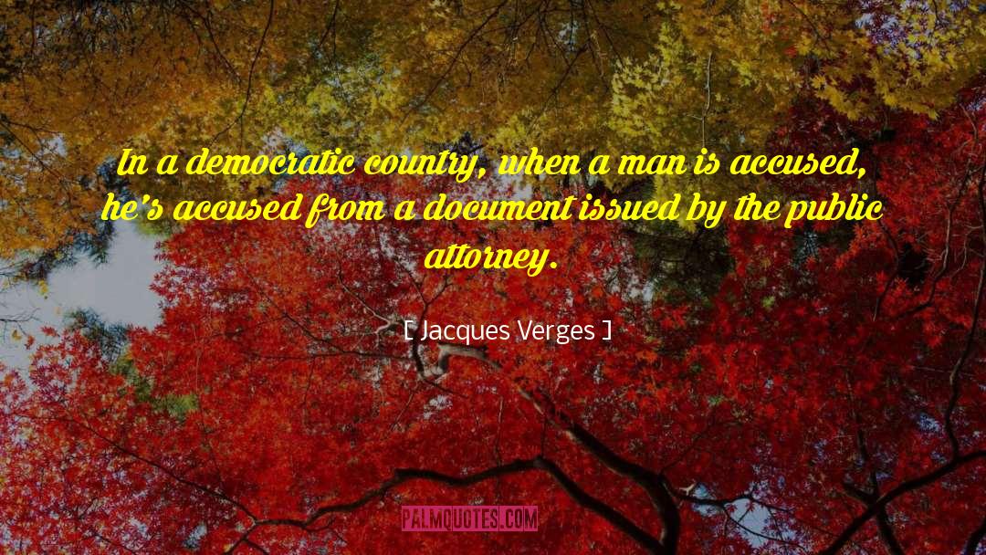 Jacques Verges Quotes: In a democratic country, when