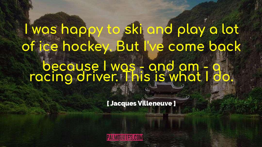 Jacques Villeneuve Quotes: I was happy to ski