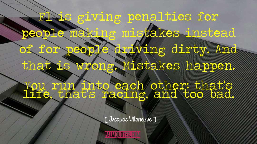 Jacques Villeneuve Quotes: F1 is giving penalties for