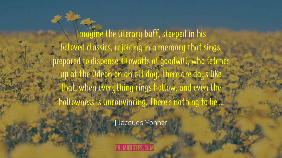 Jacques Yonnet Quotes: Imagine the literary buff, steeped