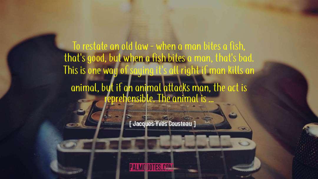 Jacques-Yves Cousteau Quotes: To restate an old law