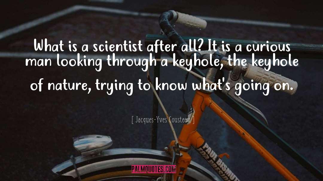 Jacques-Yves Cousteau Quotes: What is a scientist after