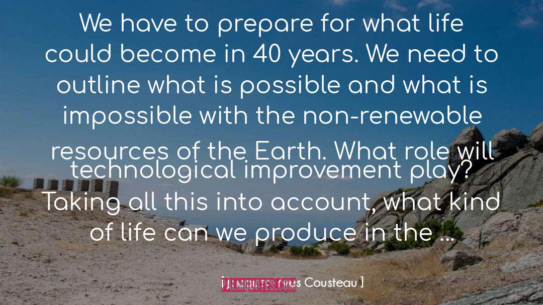Jacques-Yves Cousteau Quotes: We have to prepare for