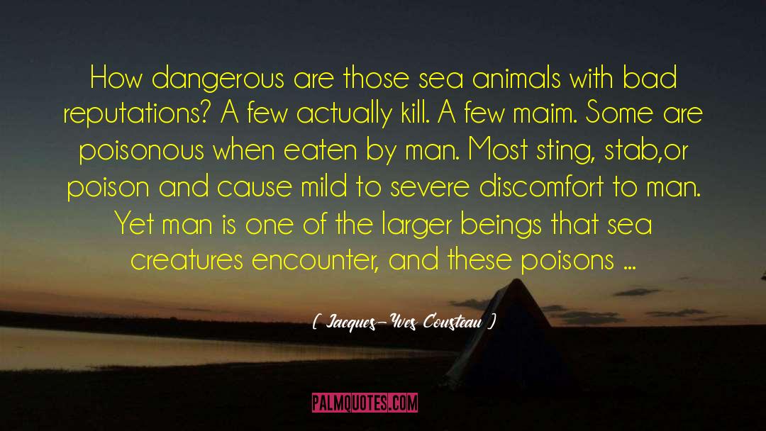 Jacques-Yves Cousteau Quotes: How dangerous are those sea