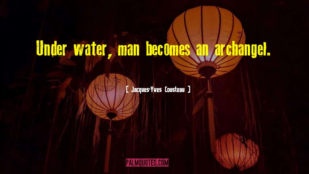 Jacques-Yves Cousteau Quotes: Under water, man becomes an